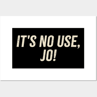 It's No Use Jo! Posters and Art